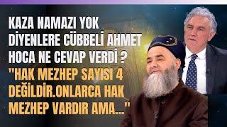 Kaza Namazı Yok Diyenlere Cübbeli Ahmet Hoca Ne Cevap Verdi ? "Hak Mezhep Sayısı 4 Değildir...''