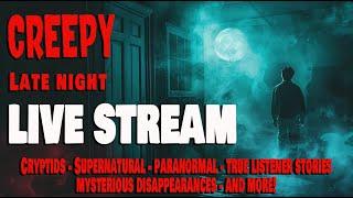 CREEPY Late Night LIVE STREAM! - Paranormal - Cryptids - Supernatural - True Listener Encounters!