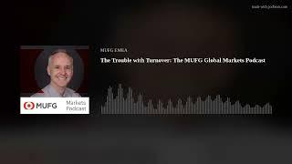 The Trouble with Turnover: The MUFG Global Markets Podcast