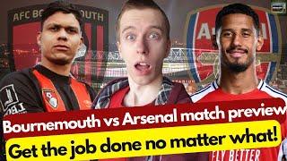 Get the job done no matter what! It will be a tough game! | Bournemouth vs Arsenal preview