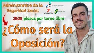  ADMINISTRATIVO DE LA SEGURIDAD SOCIAL (2500 plazas)  ¿Cómo será la OPOSICIÓN?