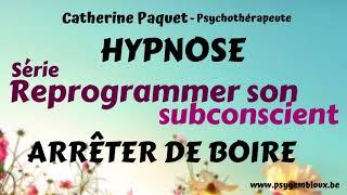Reprogrammer son subconscient - Arrêter de boire (hypnose)