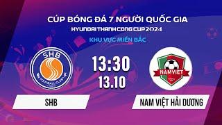 Trực tiếp: SHB - Nam Việt Hải Dương | Cúp BĐ 7 người Quốc gia Hyundai Thanh Cong Cup 2024 #VSCS4