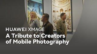 HUAWEI XMAGE - A Tribute to Creators of Mobile Photography