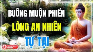 Biết Buông Bỏ Đời Nở Hoa Lòng An Nhiên Thanh Thản | Thân Tâm Tự Tại Càng Buông Bỏ Càng Hạnh Phúc