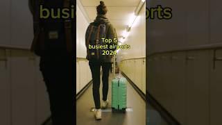 Top 5 busiest Airports 2024 #2024 #viral #shortsvideo