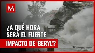 ¿Cuándo y a qué hora llega el huracán 'Beryl' a México?