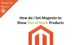 How do I Set Magento to Show Out of Stock Products?