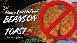 Fixing British Food: Beans on Toast - Mexico Edition