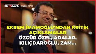 Ekrem İmamoğlu'ndan kritik açıklamalar: Özgür Özel, Adalar, Kılıçdaroğlu, Zam...