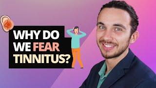 Why Do We Fear Tinnitus?