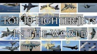 Top Ten Fighter Jets in the World