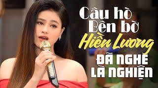 Đã Nghe Là Nghiện Luôn Liên Khúc Câu Hò Bên Bờ Hiền Lương, Khúc Hát Sông Quê - Ca Nhạc Trữ Tình 2025