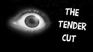 AN EYE OPENER | The Tender Cut