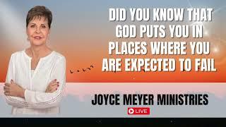 Did you know that God puts you in places where you are expected to fail Joyce Meyer