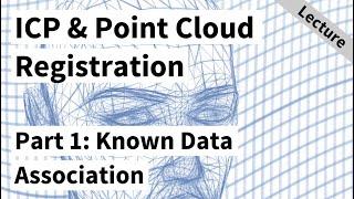 ICP & Point Cloud Registration - Part 1: Known Data Association & SVD (Cyrill Stachniss, 2021)