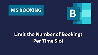 MS Bookings - Limit the Number of Bookings Per Time Slot