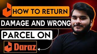 How To Return Wrong & Damage Product On Daraz 2024 | Daraz Galat Product واپس  کیسے کریں | Refund