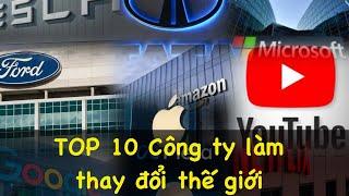 TOP 10 CÔNG TY LÀM THAY ĐỔI THẾ GIỚI