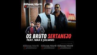 Os Brutos do Sertanejo-Gilsom Mark e Julliano feat. Max & Juliano