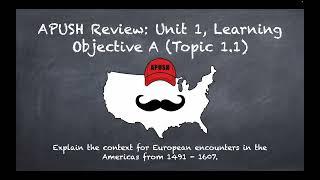 APUSH Review: Unit #1, Learning Objective A, Topic 1.1