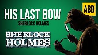 Sherlock Holmes: HIS LAST BOW - FULL AudioBook