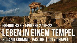 LEBEN IN EINEM TEMPEL | EPH 2,19–22 | ROLAND KRUMM | 26.05.2024