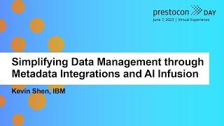 Simplifying Data Management through Metadata Integrations and AI Infusion - Kevin Shen, IBM