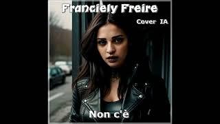 Franciely Freire - Non c'è (Cover  IA)