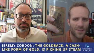 Jeremy Cordon: The Goldback, a Cash-like Form of Gold, is Picking Up Steam