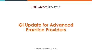 FLORIDA DIGESTIVE DISEASES UPDATE 2024: GI UPDATE FOR ADVANCED PRACTICE PROVIDERS