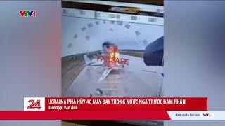 Ucraina dùng UAV phá hủy hơn 40 máy bay Nga, gây thiệt hại 7 tỷ USD | VTV24