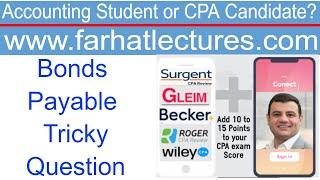 Accounting for Bonds Payable:  Trick Question.  CPA Exam