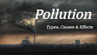 Pollution Mini Documentary: Types | Causes | Effects