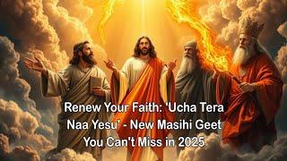 Worship in Hindi: 'Ucha Tera Naa Yesu' - A Soul-Stirring Masihi Geet [You Must Listen It]