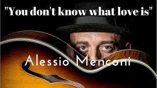 Alessio Menconi - "You don't know what love is"