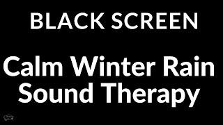 Fall Asleep Fast Calm Winter Rain Sound Therapy Black Screen For Sensitive Sleepers