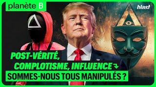 POST-VÉRITÉ, COMPLOTISME, INFLUENCE : SOMMES-NOUS TOUS MANIPULÉS ?