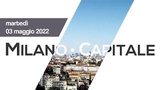 Milano Capitale – puntata di martedì 03 maggio 2022