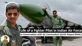 Life of a Fighter Pilot in Indian Air Force - Air Commodore Harish Nayani (Retd.)