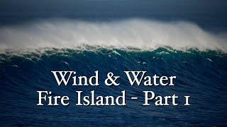 Wind & Water - Fire Island, Part 1