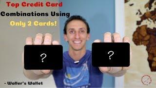 Top Credit Card Combinations Using Only 2 Credit Cards | Waller's Wallet