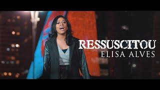 Elisa Alves - Ressuscitou | Clipe Oficial