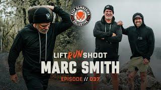 Lift. Run. Shoot. | Marc Smith | Episode 037