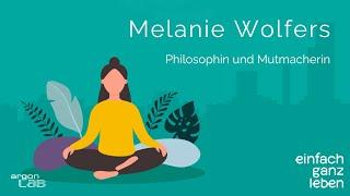 Sei mutig und nimm dein Leben in die Hand mit Melanie Wolfers | einfach ganz leben