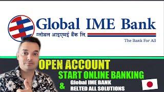 how to Open Account & Strat online banking ,and all solution related to Global ime Bank. In Japan.