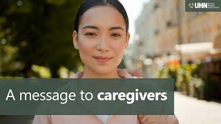 A message to caregivers | Princess Margaret Cancer Centre