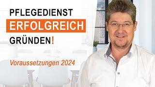 Pflegedienst gründen - Voraussetzungen 2024 - was Sie vor der Gründung wissen müssen!