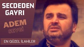 Adem Sevgi - Secdeden Gayrı