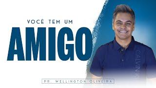 Pr. Wellington Oliveira - Você Tem um Amigo